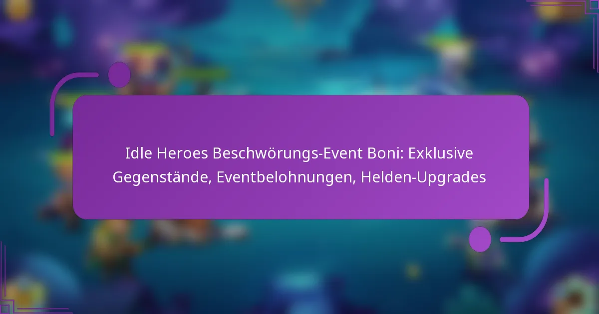 Idle Heroes Beschwörungs-Event Boni: Exklusive Gegenstände, Eventbelohnungen, Helden-Upgrades