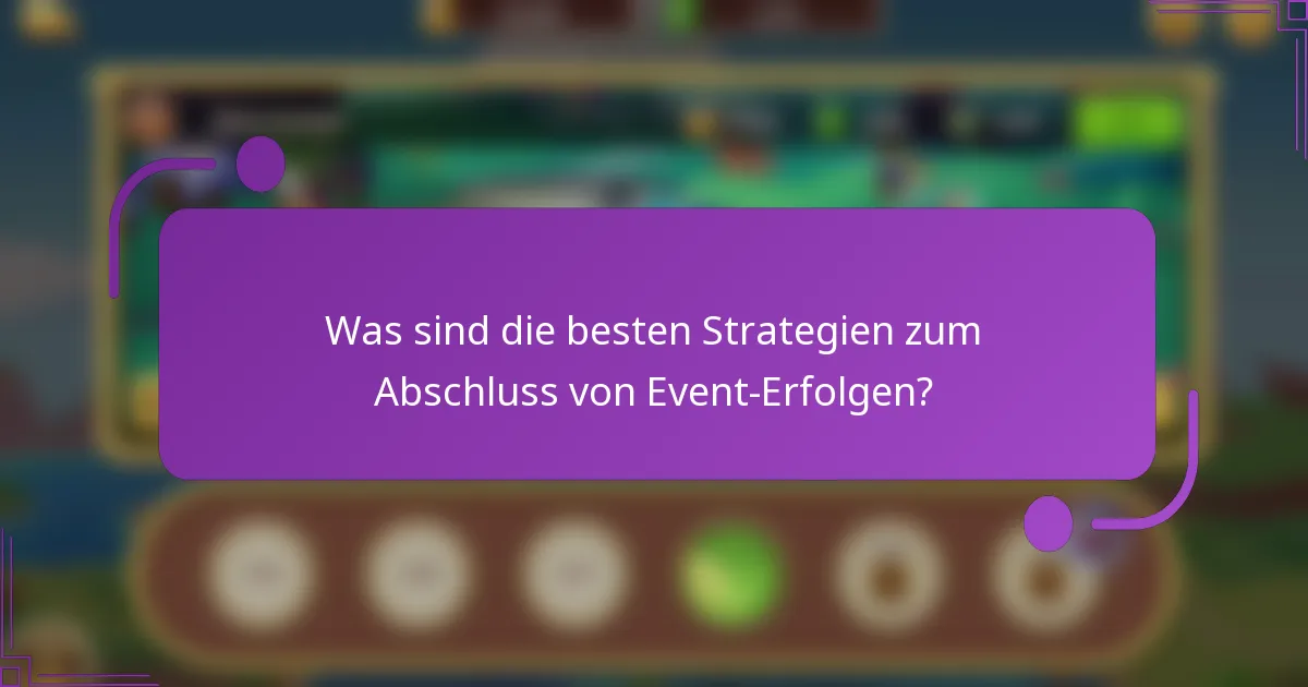 Was sind die besten Strategien zum Abschluss von Event-Erfolgen?
