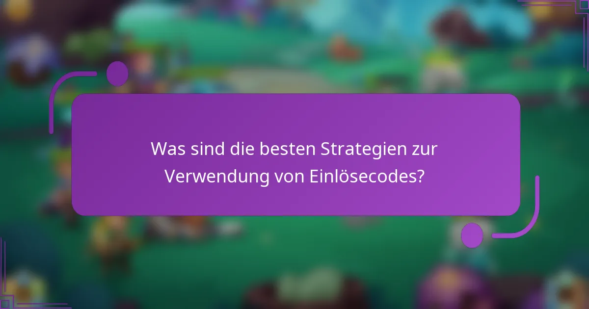 Was sind die besten Strategien zur Verwendung von Einlösecodes?