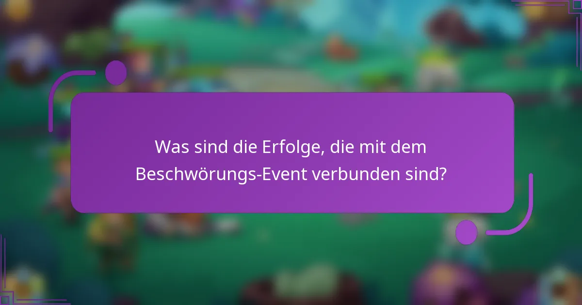 Was sind die Erfolge, die mit dem Beschwörungs-Event verbunden sind?