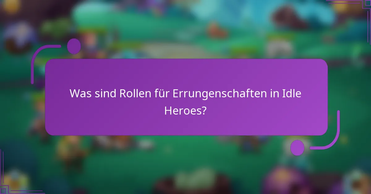Was sind Rollen für Errungenschaften in Idle Heroes?
