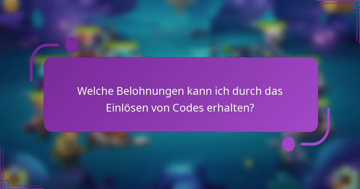Welche Belohnungen kann ich durch das Einlösen von Codes erhalten?