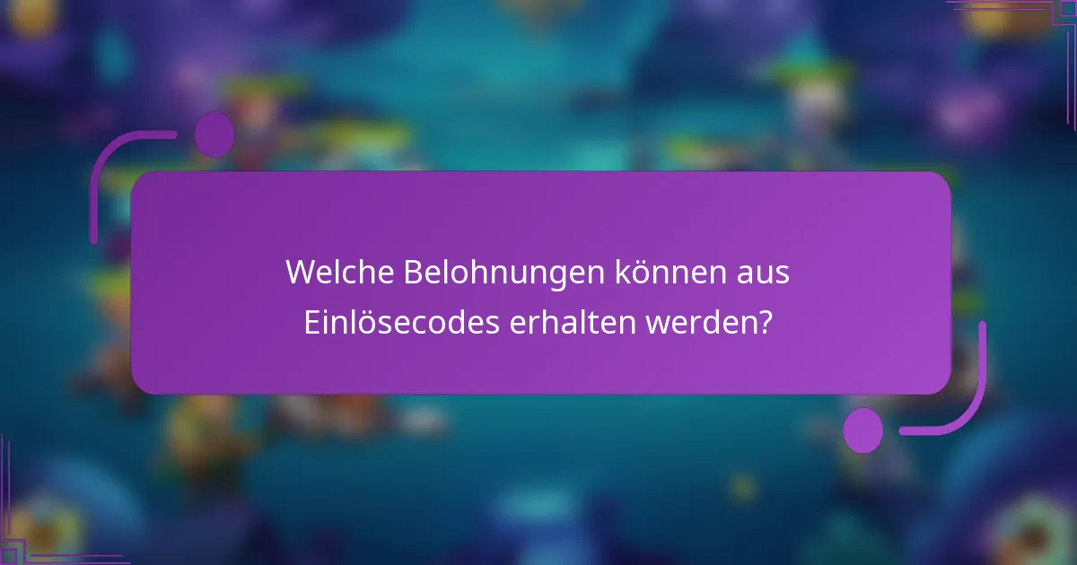 Welche Belohnungen können aus Einlösecodes erhalten werden?