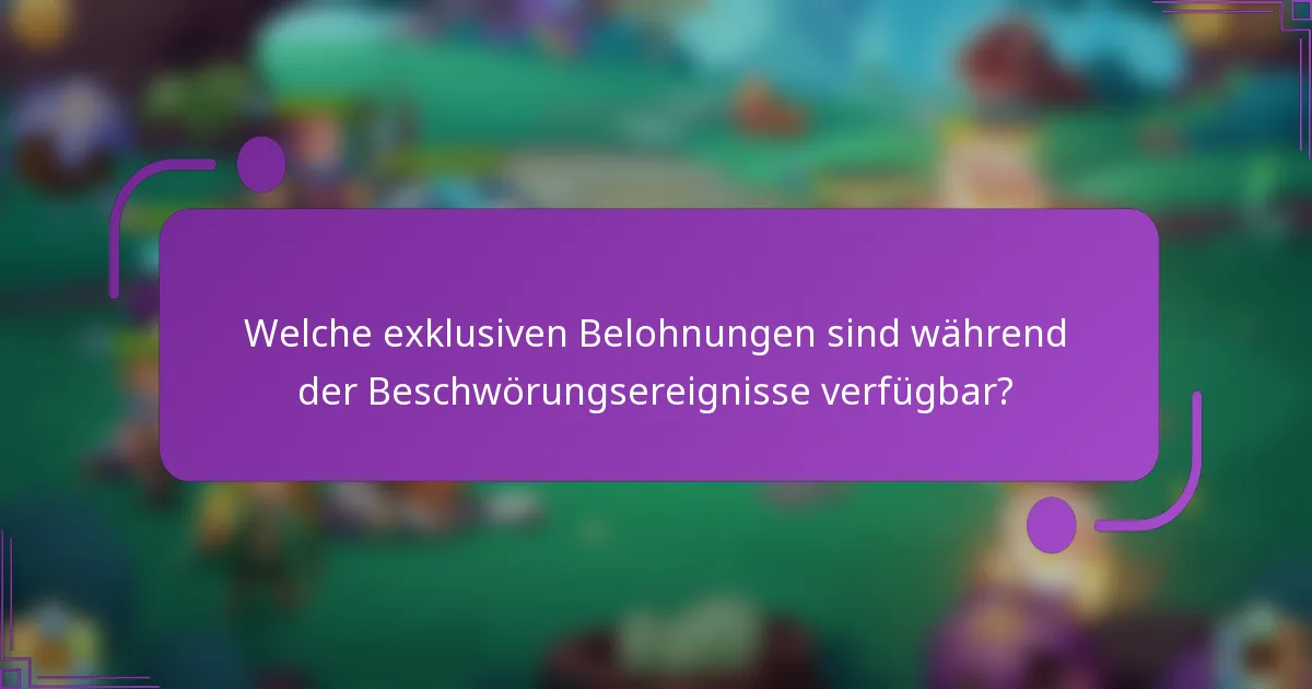 Welche exklusiven Belohnungen sind während der Beschwörungsereignisse verfügbar?