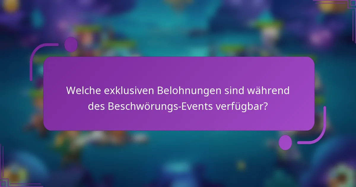 Welche exklusiven Belohnungen sind während des Beschwörungs-Events verfügbar?