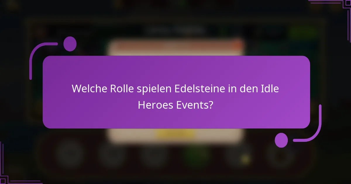 Welche Rolle spielen Edelsteine in den Idle Heroes Events?