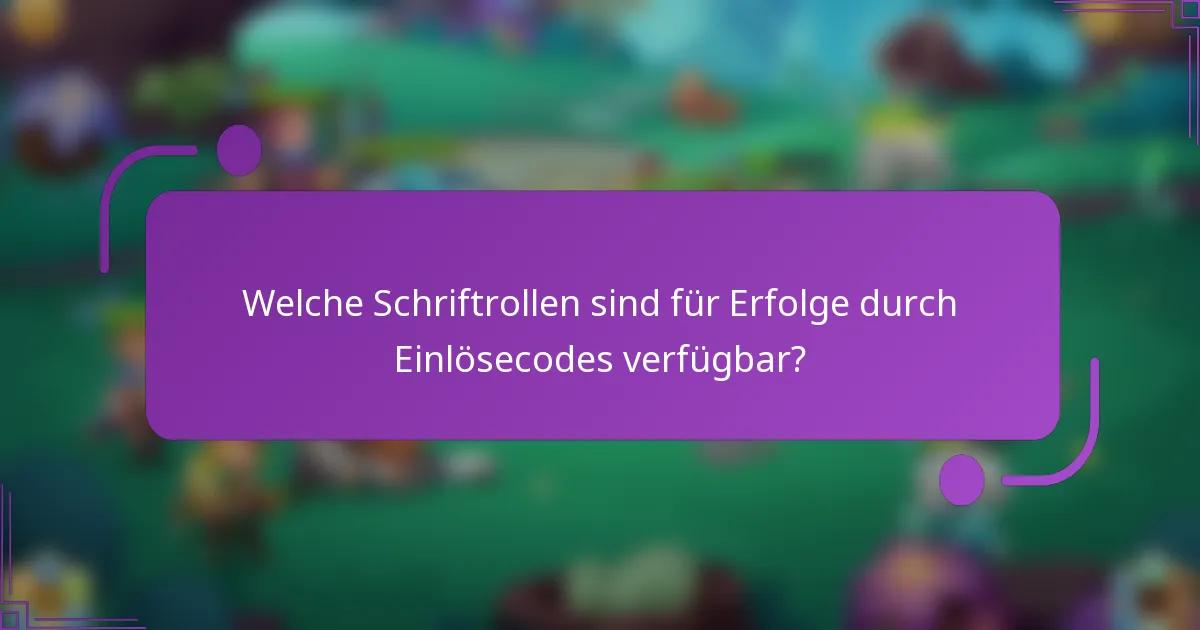Welche Schriftrollen sind für Erfolge durch Einlösecodes verfügbar?