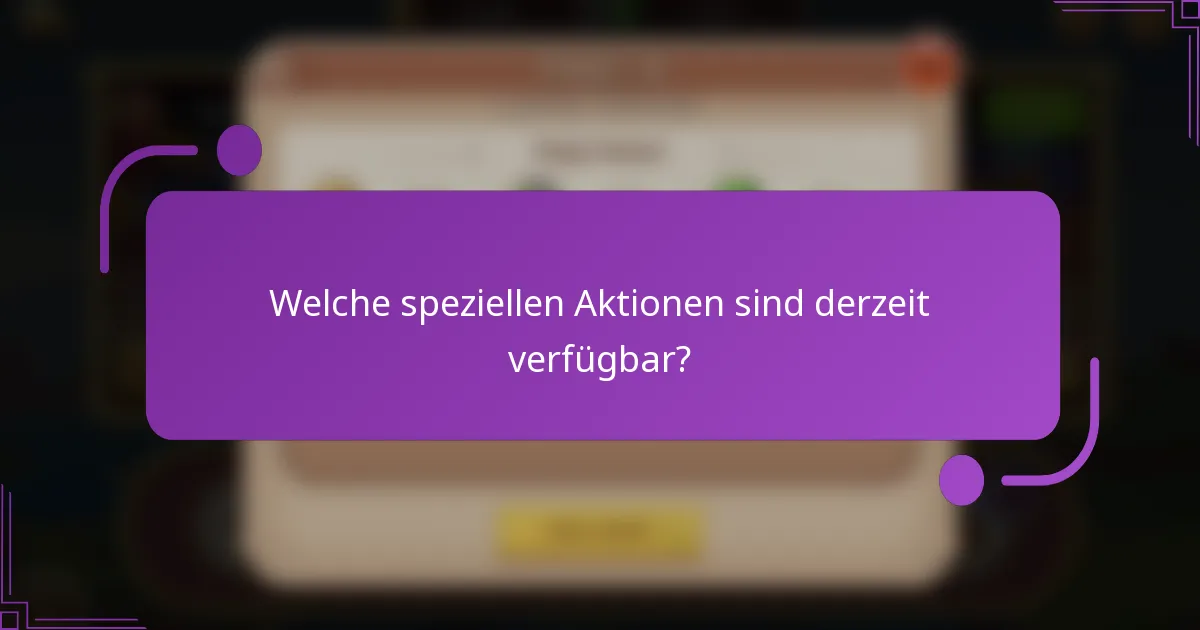 Welche speziellen Aktionen sind derzeit verfügbar?