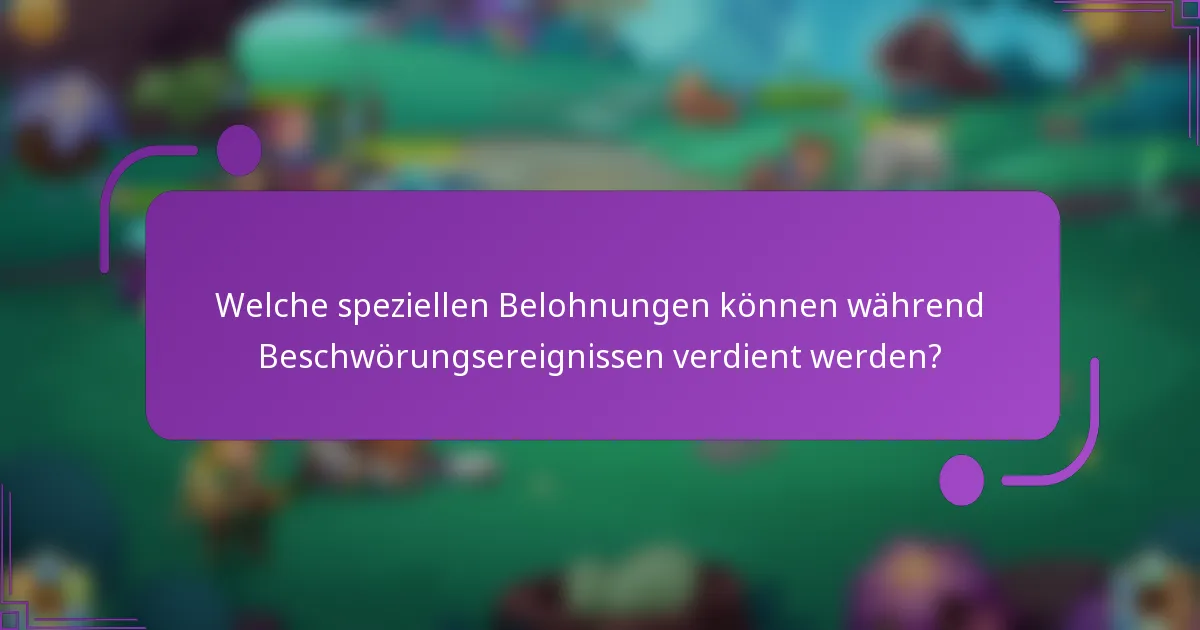 Welche speziellen Belohnungen können während Beschwörungsereignissen verdient werden?