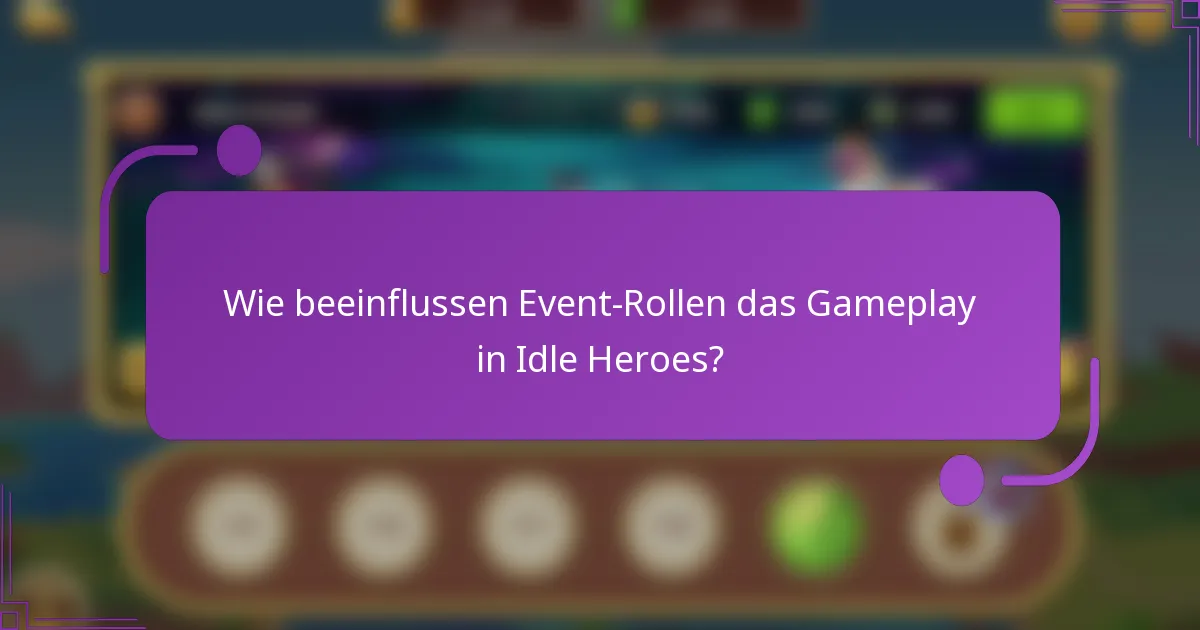 Wie beeinflussen Event-Rollen das Gameplay in Idle Heroes?