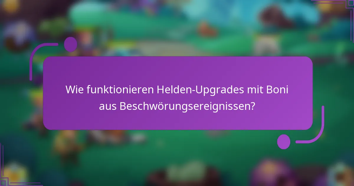 Wie funktionieren Helden-Upgrades mit Boni aus Beschwörungsereignissen?