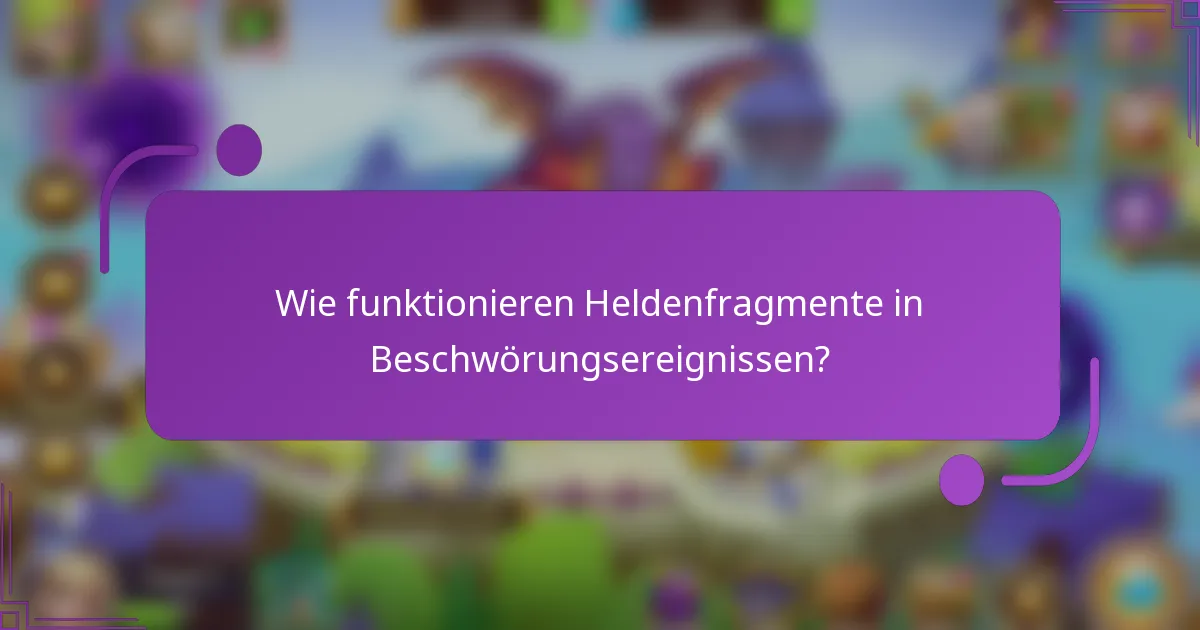 Wie funktionieren Heldenfragmente in Beschwörungsereignissen?