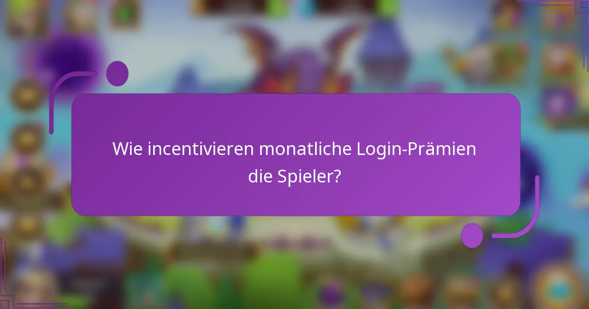Wie incentivieren monatliche Login-Prämien die Spieler?