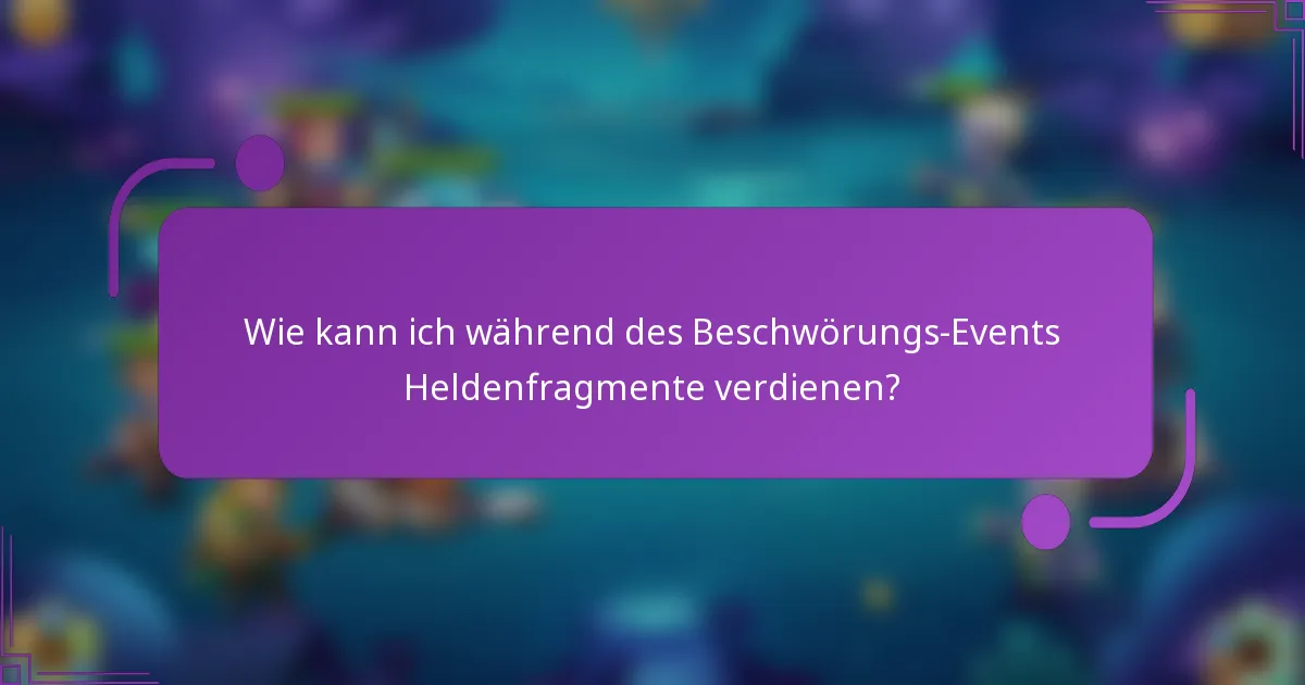 Wie kann ich während des Beschwörungs-Events Heldenfragmente verdienen?