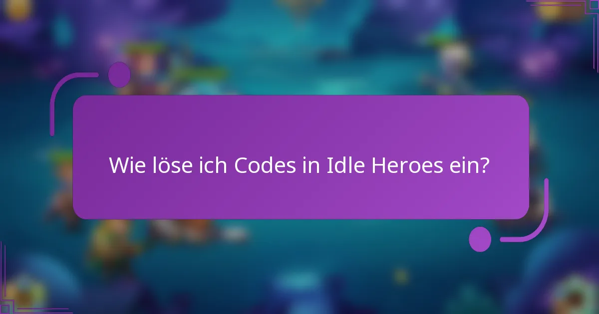 Wie löse ich Codes in Idle Heroes ein?