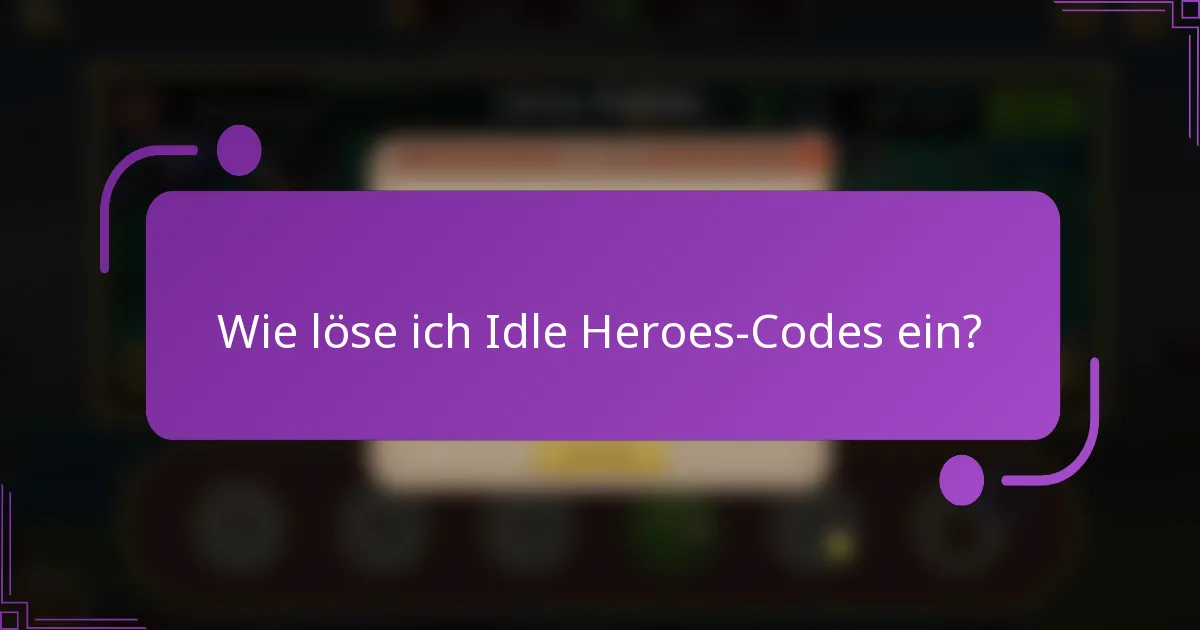 Wie löse ich Idle Heroes-Codes ein?