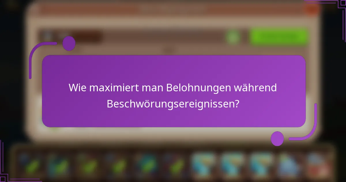 Wie maximiert man Belohnungen während Beschwörungsereignissen?