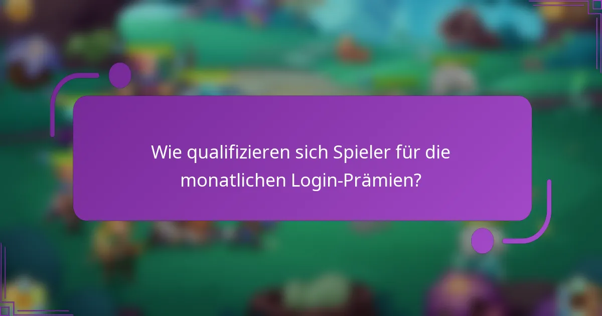 Wie qualifizieren sich Spieler für die monatlichen Login-Prämien?